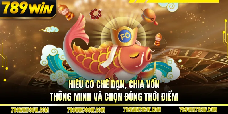 Trải Nghiệm Bắn Cá Jili 789win Khác Biệt Trong Thế Giới Trực Tuyến 4 Hiểu cơ chế đạn, chia vốn thông minh và chọn đúng thời điểm