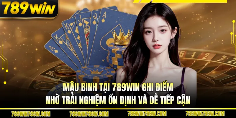 Game Bài Mậu Binh 789win Có Gì Hấp Dẫn Với Người Yêu Chiến Thuật? 5 Mậu binh tại 789WIN ghi điểm nhờ trải nghiệm ổn định và dễ tiếp cận