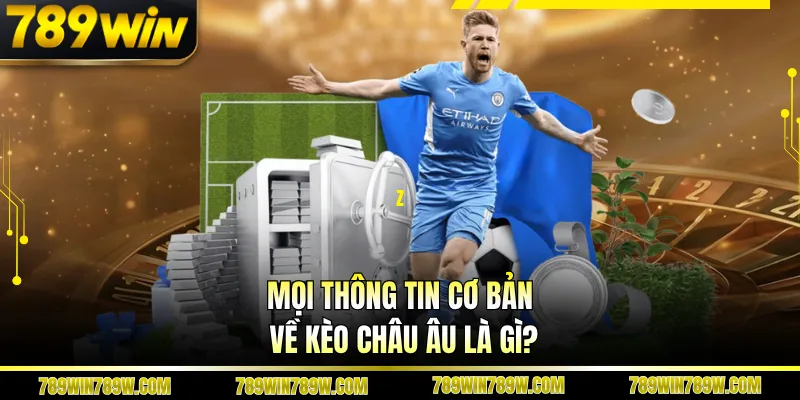 Kèo Châu Âu Là Gì? Giải Mã Nhanh Cách Đọc Tỷ Lệ Cực Dễ 2 Mọi thông tin cơ bản về kèo châu Âu là gì?